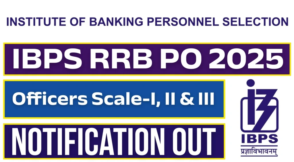IBPS RRB PO Recruitment 2025 Notification released for Officers Scale-I, II & III.